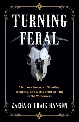 Libro Turning Feral: A Modern Journey Of Hunting, Trappin...