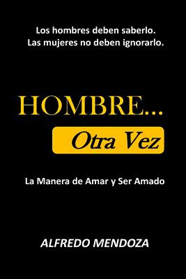 Libro Hombre... Otra Vez: La Manera De Amar Y Ser Amado -...