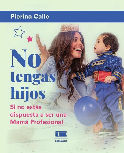 No tengas hijos, de Pierina Calle. Editorial Ediquid, tapa blanda en español, 2022