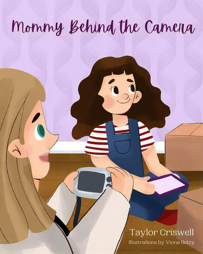 Mommy Behind The Camera, De Criswell, Taylor., Vol. 1. Editorial Blurb Inc, Tapa Blanda En Inglés