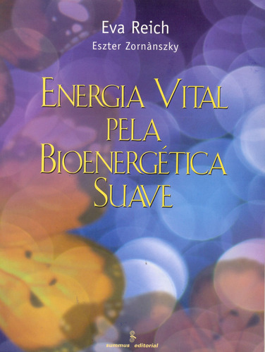 Energia vital pela bioenergética suave, de Reich, Eva. Editorial Summus Editorial Ltda., capa mole em português, 1999