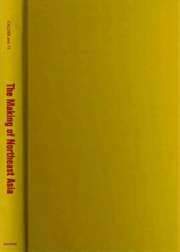 The Making Of Northeast Asia, De Kent E. Calder. Editorial Stanford University Press, Tapa Dura En Inglés