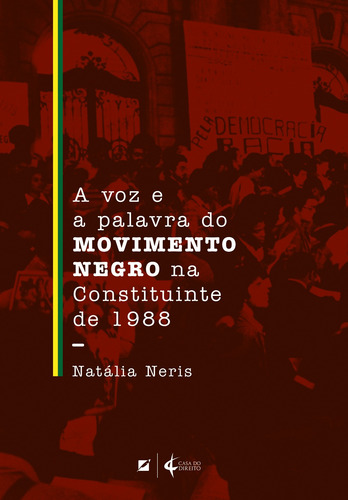 A voz e a palavra do movimento negro na Constituinte de 1988, de Neris, Natália. Editorial CASA DO DIREITO, capa mole em português, 2018