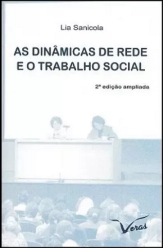 As Dinâmicas De Rede E O Trabalho Social ( Edição Ampliada ) - De Lia Sanicola, Pela Veras Editora (2015)