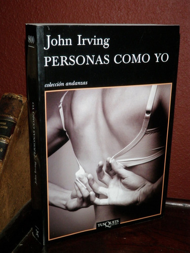 Personas Como Yo John Irving Andanzas N° 800 Tusquets 2013