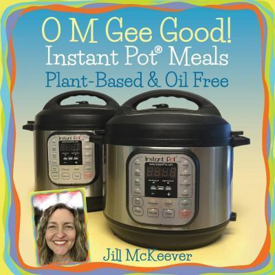 Libro O M Gee Good! Instant Pot Meals, Plant-based & Oil-...