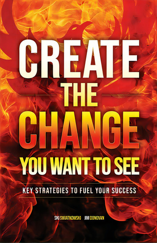 Create The Change You Want To See: Key Strategies To Fuel Your Success, De Donovan, Jim. Editorial Austin Bay, Tapa Blanda En Inglés