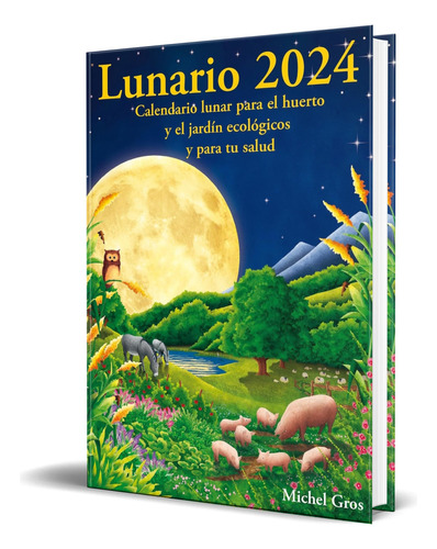 Libro Lunario 2024 Calendario Lunar Para El Huerto Original, De Michel Gros. Editorial Artús Porta Manresa - Calendario Lunar, Tapa Blanda En Español, 2023