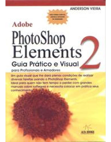 Adobe Photoshop Elements 2. Guia Pratico E Visual, De Anderson Vieira. Editora Alta Books, Capa Mole, Edição 1 Em Português, 2003