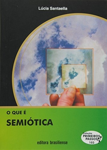 O Que É Semiótica - Coleção Primeiros Passos - Vol. 103, De Lúcia Santaella. Editora Brasiliense Em Português