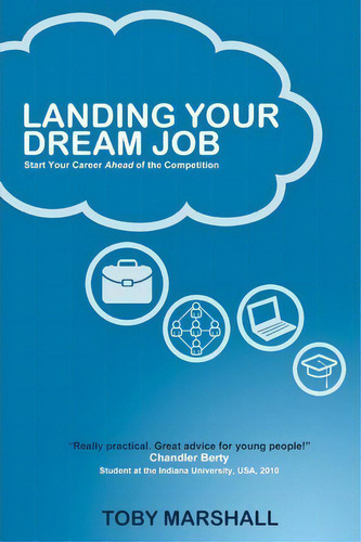 Landing Your Dream Job : Start Your Career Ahead Of The Competition, De Toby Marshall. Editorial Createspace Independent Publishing Platform, Tapa Blanda En Inglés