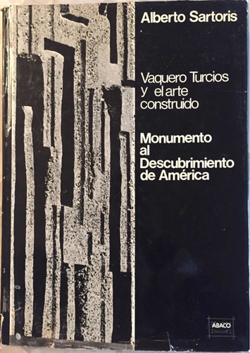 Vaquero Turcios Y El Arte Construido. Alberto Sartoris. 1977