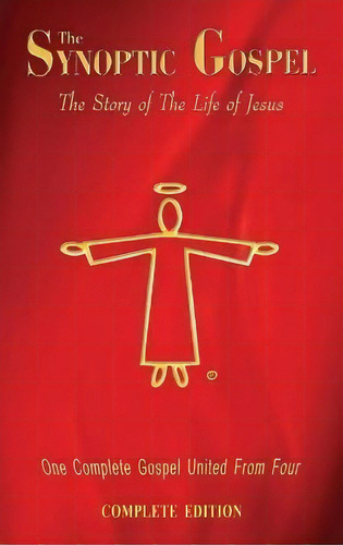 The Synoptic Gospel - Complete Edition : The Story Of The Life Of Jesus, De Daniel John. Editorial Smart Publishing Ltd., Tapa Dura En Inglés