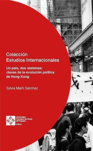 Hong Kong. Un país, dos sistemas: claves de la evolución política, de Martí Sánchez, Sylvia. Editorial Editorial Universidad Francisco de Vitoria, tapa blanda en español, 2019