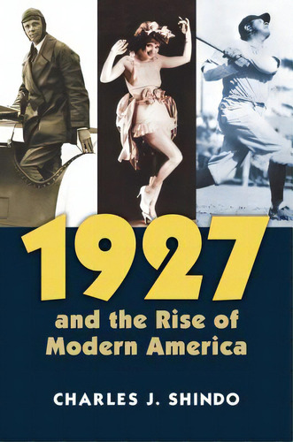 1927 And The Rise Of Modern America, De Shindo, Charles., Vol. 1. Editorial Univ Pr Of Kansas, Tapa Blanda En Inglés