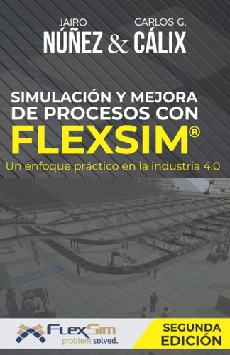 Libro: Simulación Y Mejora De Procesos Con Flexsim: Un Enfoq