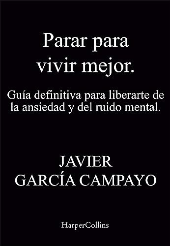 Parar Para Vivir Mejor. Guía Definitiva Para Liberarte De La