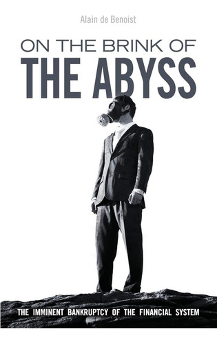 On The Brink Of The Abyss: The Imminent Bankruptcy Of The Financial System, De De Benoist, Alain. Editorial Arktos Media, Tapa Blanda En Inglés
