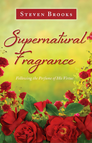 Supernatural Fragrance: Following The Perfume Of His Virtue, De Brooks, Steven. Editorial Trilogy Christian Pub, Tapa Blanda En Inglés