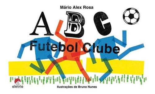 Abc Futebol Clube, De Rosa, Mario Alex. Editora Aletria, Capa Mole Em Português