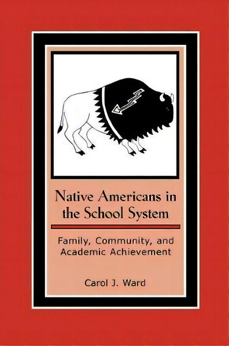 Native Americans In The School System : Family, Community, And Academic Achievement, De Carol J. Ward. Editorial Altamira Press,u.s., Tapa Blanda En Inglés