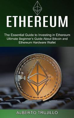 Libro Ethereum : Ultimate Beginner's Guide About Bitcoin ...