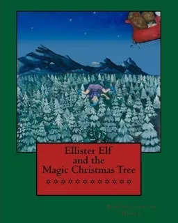 Ellister Elf And The Magic Christmas Tree - Maryelizabeth...
