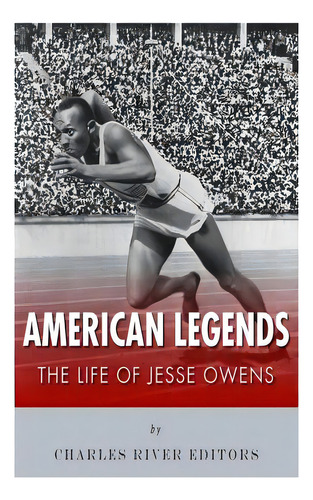 American Legends: The Life Of Jesse Owens, De Charles River Editors. Editorial Createspace, Tapa Blanda En Inglés