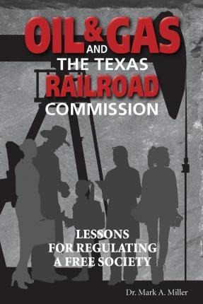 Oil & Gas And The Texas Railroad Commission - Dr Mark A M...