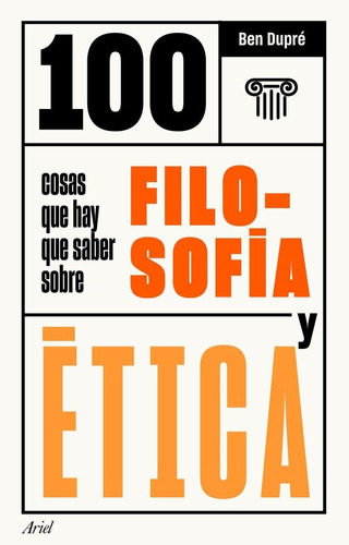 100 Cosas Que Hay Que Saber Sobre Filosofãâa Y Ãâ©tica, De Dupré, Ben. Editorial Ariel, Tapa Blanda En Español