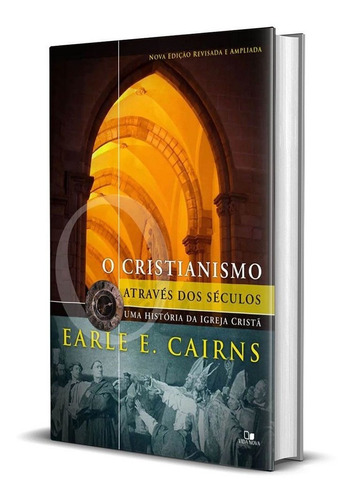 O Cristianismo Através Dos Séculos - Earle E. Cairns