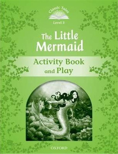 Classic Tales Second Edition: Level 3: The Little Mermaid...