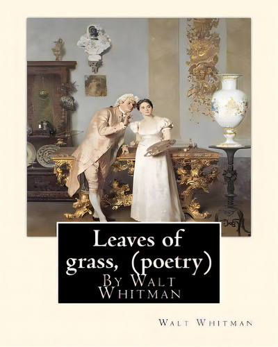 Leaves Of Grass, By Walt Whitman (poetry), De Whitman, Walt. Editorial Createspace, Tapa Blanda En Inglés