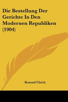 Libro Die Bestellung Der Gerichte In Den Modernen Republi...