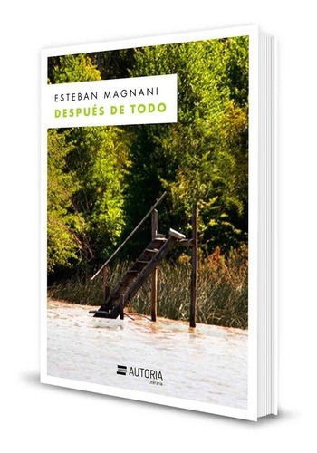 Después De Todo - Esteban Magnani, De Esteban Magnani. Autoría Editorial En Castellano