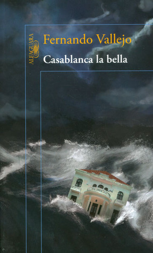 Casablanca la bella: Casablanca la bella, de Fernando Vallejo. Serie 9587586008, vol. 1. Editorial Penguin Random House, tapa blanda, edición 2013 en español, 2013