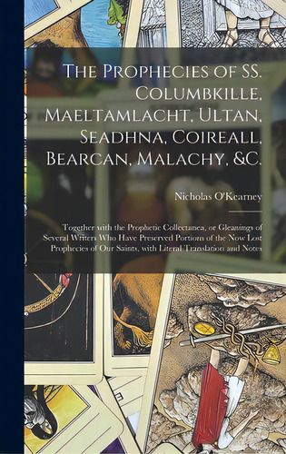 The Prophecies Of Ss. Columbkille, Maeltamlacht, Ultan, Seadhna, Coireall, Bearcan, Malachy, &c. ..., De O'kearney, Nicholas. Editorial Legare Street Pr, Tapa Dura En Inglés