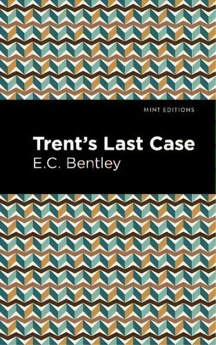 Trent's Last Case, De E. C. Bentley., Vol. 1. Editorial Graphic Arts Books, Tapa Blanda En Inglés