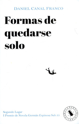 Formas De Quedarse Solo, De Daniel Canal Franco. Escarabajo Editorial, Tapa Blanda, Edición 2021 En Español