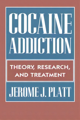Cocaine Addiction, De Jerome J. Platt. Editorial Harvard University Press, Tapa Blanda En Inglés