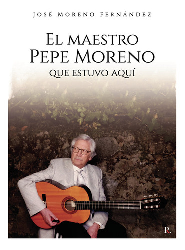 Libro El Maestro Pepe Moreno Que Estuvo Aquã­ - Moreno Fe...