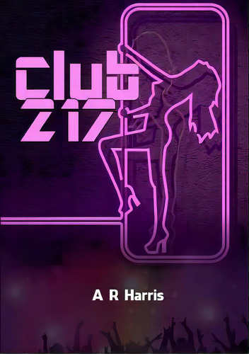 Club 217, De Harris, A. R.. Editorial Lulu Pr, Tapa Blanda En Inglés