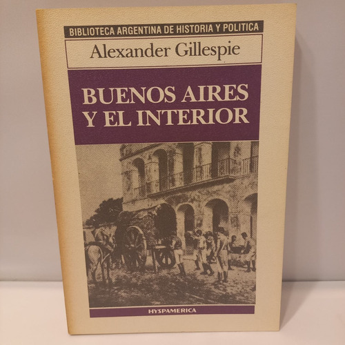 Alexander Gillespie - Buenos Aires Y El Interior Hyspamerica