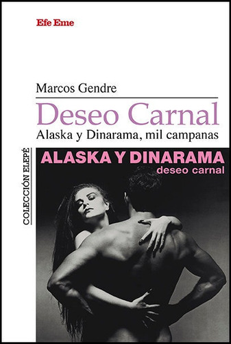 Deseo Carnal. Alaska Y Dinarama, Mil Campanas, De Blanco Gendre, Marcos. Editorial Efe Eme, Tapa Blanda En Español