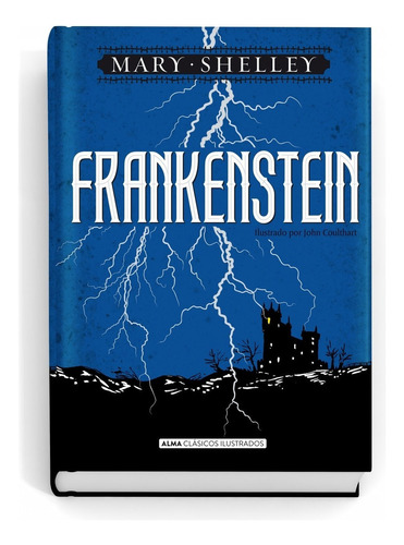 Frankenstein Clasicos Ilustrados, de Mary Shelley., vol. 1.0. Editorial Alma, tapa dura, edición 1.0 en español, 2018