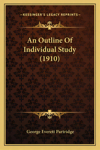 An Outline Of Individual Study (1910), De Partridge, George Everett. Editorial Kessinger Pub Llc, Tapa Blanda En Inglés