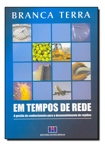 Em Tempos De Rede: A Gestão Do Conhecimento Para O Desenvolvimento De Regiões, De Branca  Terra. Editora Interciencia, Capa Dura Em Português
