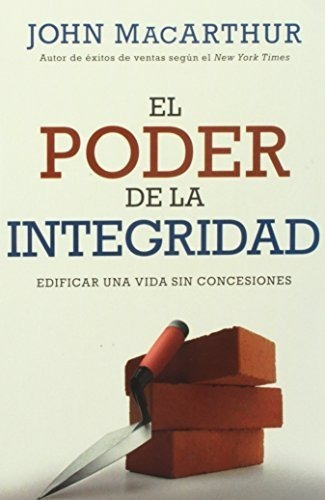 Libro : Poder De La Integridad, El  - Macarthur, John