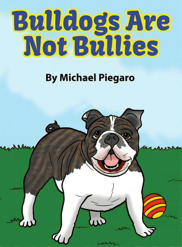 Bulldogs Are Not Bullies, De Piegaro, Michael. Editorial Rosedog Books, Tapa Dura En Inglés