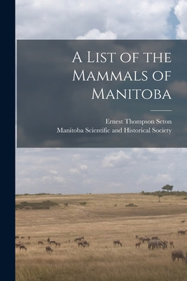Libro A List Of The Mammals Of Manitoba [microform] - Set...